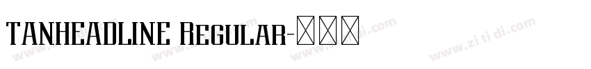 TANHEADLINE Regular字体转换 TANHEADLINE Regular字体转换